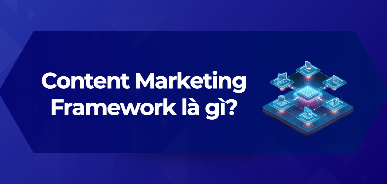 Content Marketing Framework là gì? Hướng dẫn 5 bước xây dựng