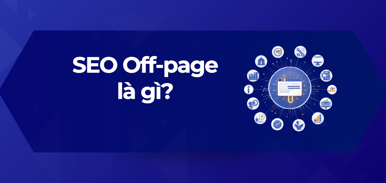 SEO Off-page là gì? Tất tần tật về kỹ thuật SEO Off-page cho người mới