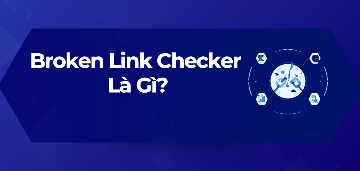 Broken Link Checker Là Gì? 7+ Tool Quét Sạch Link Gãy Miễn Phí