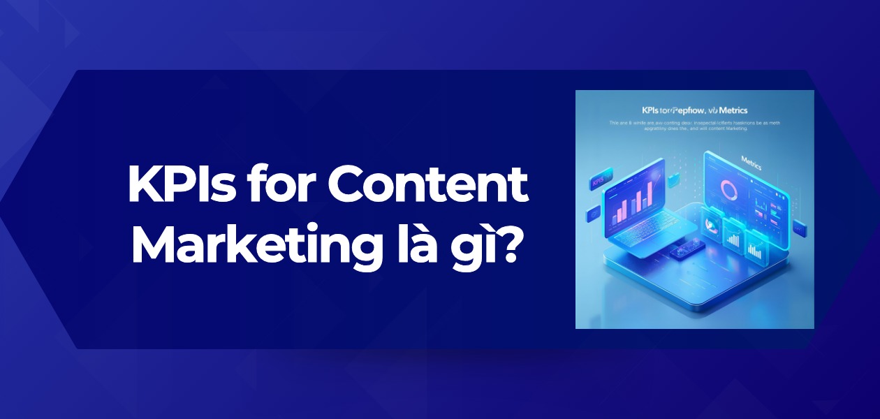 KPIs for Content Marketing là gì? 20 Chỉ Số KPIs Marketing