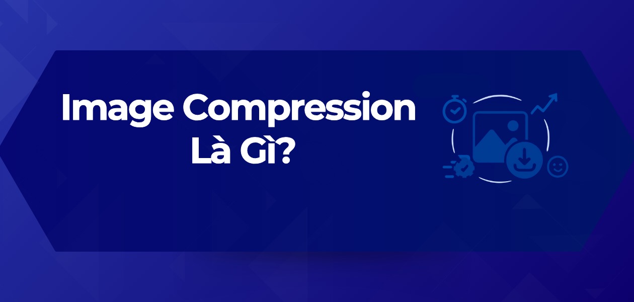 Image Compression Là Gì? Phân Biệt Nén Ảnh Lossy & Lossless