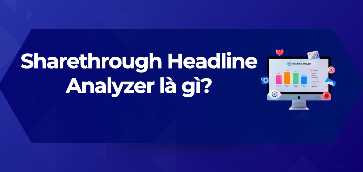 Sharethrough Analyzer là gì? 5 Mẹo Tăng Điểm Thu Hút cho Tiêu Đề 100%